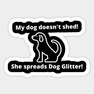 My dog doesn't shed!  She spreads Dog Glitter! Sticker